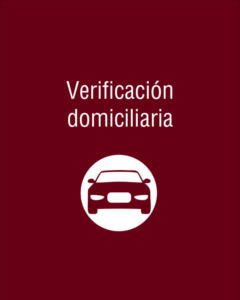 Verificación Domiciliaria Investigamos y comprobamos la existencia del domicilio de manera digital y física.