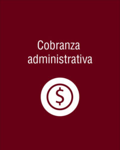 Cobranza administrativa Se realiza la cobranza corriente y vencida a través de la gestión y seguimiento a través de estadísticas de efectividad.